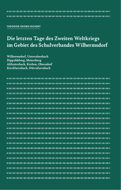 Die letzten Tage des Zweiten Weltkriegs im Gebiet des Schulverbandes Wilhermsdorf